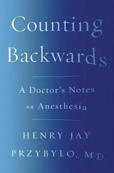 Counting Backwards: A Doctor's Notes on Anesthesia, Paperback/Henry Jay Przybylo