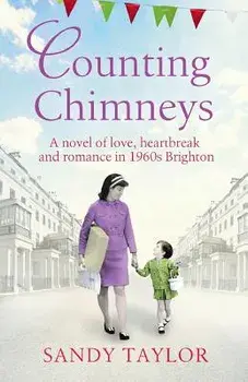 Counting Chimneys: A Novel of Love, Heartbreak and Romance in 1960s Brighton, Paperback/Sandy Taylor
