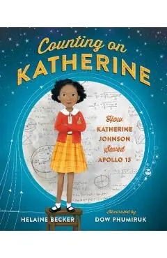 Counting on Katherine: How Katherine Johnson Saved Apollo 13 - Helaine Becker