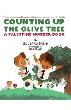 Counting Up the Olive Tree: A Palestine Number Book - Golbarg Bashi
