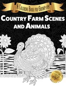 Country Farm Scenes and Animals: A Coloring Book for Grown-ups, Paperback/Lasting Happiness