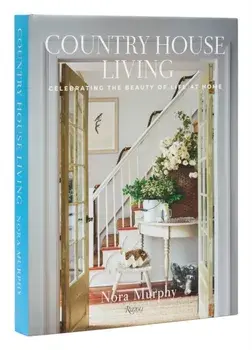 Country House Living. Celebrating the Beauty of Life at Home, Hardback/Nora Murphy