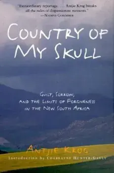 Country of My Skull: Guilt, Sorrow, and the Limits of Forgiveness in the New South Africa, Paperback/Antjie Krog