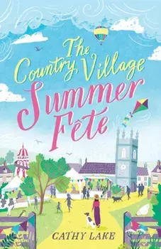 Country Village Summer Fete. A perfect, heartwarming holiday read, Paperback/Cathy Lake