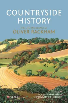 Countryside History. The Life and Legacy of Oliver Rackham, Hardback/***