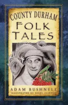 County Durham Folk Tales, Paperback/Adam Bushnell