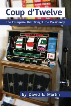 Coup D'Twelve: The Enterprise That Bought the Presidency, Paperback/David E. Martin