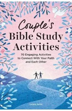 Couple's Bible Study Activities: 70 Engaging Activities to Connect with Your Faith and Each Other - Lajena James