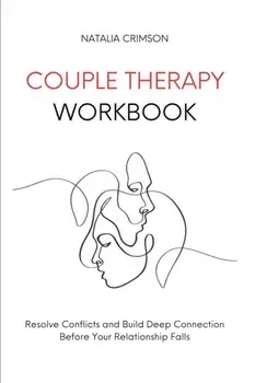 Couple Therapy Workbook: Resolve conflicts and build deep connections before your relationship falls, Paperback/Natalia Crimson