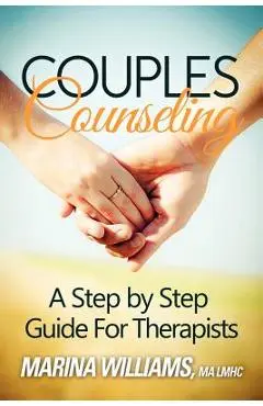 Couples Counseling: A Step by Step Guide for Therapists - Marina Iandoli Williams Lmhc