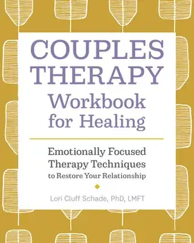 Couples Therapy Workbook for Healing: Emotionally Focused Therapy Techniques to Restore Your Relationship, Paperback/PhD Lmft Schade, Lori Cluff