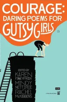 Courage: Daring Poems for Gutsy Girls, Paperback/Karen Finneyfrock