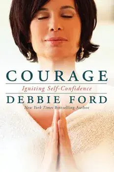 Courage: Overcoming Fear and Igniting Self-Confidence, Paperback/Debbie Ford