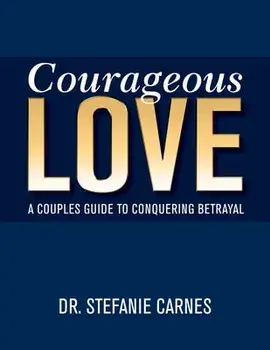 Courageous Love: A Couples Guide to Conquering Betrayal, Paperback/Stefanie Carnes