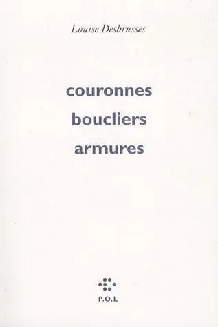 Couronnes, boucliers, armures | Louise Desbrusses