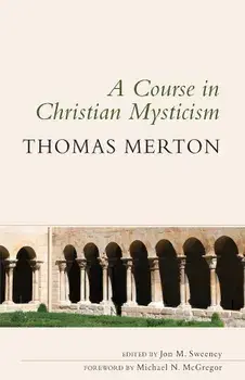 Course in Christian Mysticism, Paperback/Thomas Merton