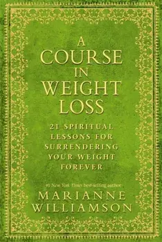 Course in Weight Loss. 21 Spiritual Lessons for Surrendering Your Weight Forever, Paperback/Marianne Williamson