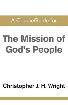 CourseGuide for The Mission of God's People - Christopher J. H. Wright