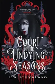 Court of the Undying Seasons. A deliciously dark romantic fantasy, Paperback/A.M. Strickland