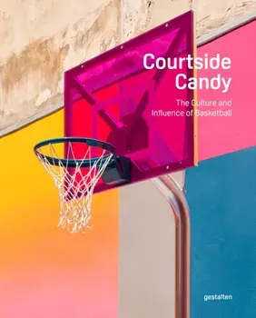 Courtside Candy. The Culture and Influence of Basketball, Hardback/***