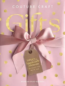 Couture Craft Gifts. Luxury Handmade Presents without the Price Tag, Hardback/Hannah Read-Baldrey