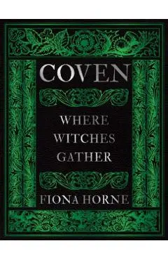 Coven: Where Witches Gather - Fiona Horne