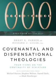 Covenantal and Dispensational Theologies: Four Views on the Continuity of Scripture, Paperback/Brent E. Parker