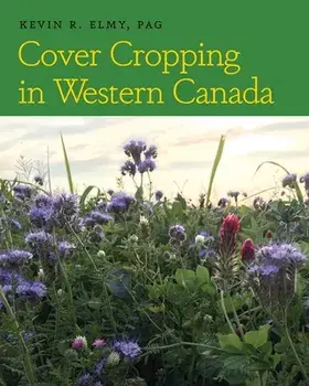 Cover Cropping in Western Canada, Paperback/Kevin R. Elmy