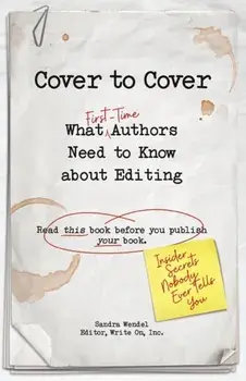 Cover to Cover: What First-Time Authors Need to Know about Editing, Paperback/Sandra Wendel