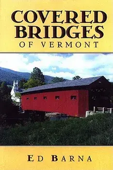 Covered Bridges of Vermont, Paperback/Ed Barna