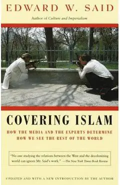 Covering Islam: How the Media and the Experts Determine How We See the Rest of the World - Edward W. Said