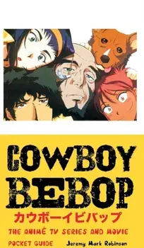 Cowboy Bebop: The Anime TV Series and Movie: Pocket Guide, Hardcover/Jeremy Mark Robinson