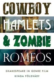 Cowboy Hamlets and Zombie Romeos. Shakespeare in Genre Film, Paperback/Kinga Foeldvary