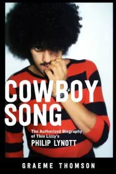 Cowboy Song: The Authorized Biography of Thin Lizzy's Philip Lynott, Paperback/Graeme Thomson