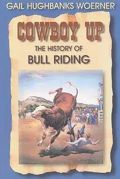 Cowboy Up!: The History of Bull Riding, Paperback/Gail Hughbanks Woerner