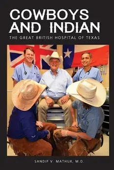 Cowboys and Indian: The Great British Hospital of Texas, Paperback/Sandip V. Mathur