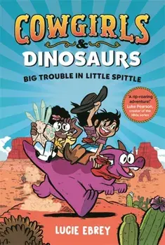 Cowgirls and Dinosaurs. Big Trouble in Little Spittle, Paperback/Lucie Ebrey