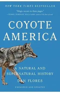 Coyote America: A Natural and Supernatural History - Dan Flores