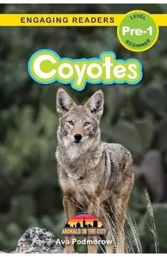 Coyotes: Animals in the City (Engaging Readers, Level Pre-1) - Ava Podmorow
