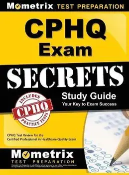 Cphq Exam Secrets Study Guide: Cphq Test Review for the Certified Professional in Healthcare Quality Exam, Hardcover/Cphq Exam Secrets Test Prep