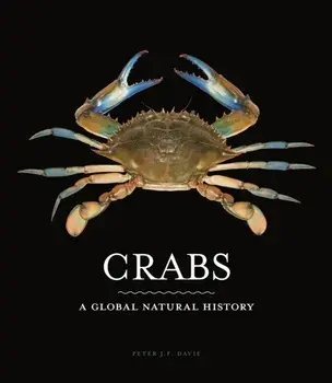 Crabs. A Global Natural History, Hardback/Peter J. F. Davie