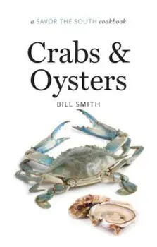 Crabs and Oysters: A Savor the South Cookbook, Hardcover/Bill Smith