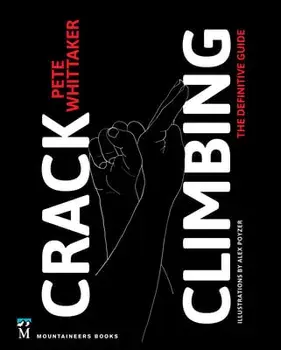 Crack Climbing: The Definitive Guide, Paperback/Pete Whittaker