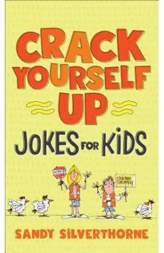 Crack Yourself Up Jokes for Kids - Sandy Silverthorne