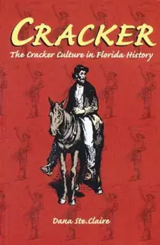 Cracker: The Cracker Culture in Florida History, Paperback/Dana M. Ste Claire