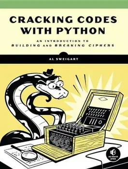 Cracking Codes with Python: An Introduction to Building and Breaking Ciphers, Paperback/Al Sweigart
