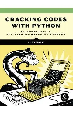 Cracking Codes with Python: An Introduction to Building and Breaking Ciphers - Al Sweigart
