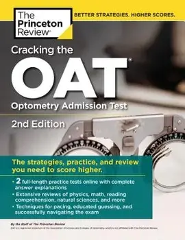 Cracking the Oat (Optometry Admission Test), 2nd Edition: 2 Practice Tests + Comprehensive Content Review, Paperback/The Princeton Review