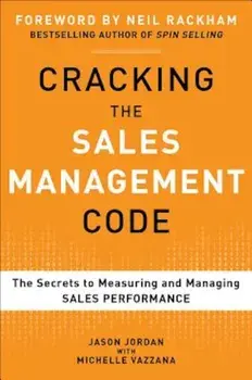 Cracking the Sales Management Code: The Secrets to Measuring and Managing Sales Performance, Hardcover/Jason Jordan