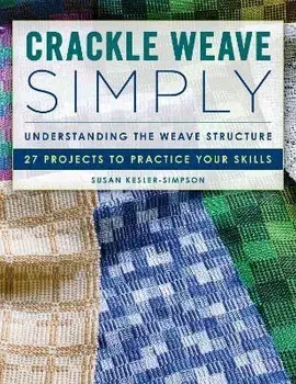 Crackle Weave Simply. Understanding the Weave Structure 27 Projects to Practice Your Skills, Paperback/Susan Kesler-Simpson